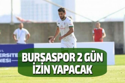 BURSASPOR 2 GÜN İZİN YAPACAK