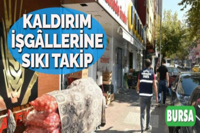 KALDIRIM İŞGÂLLERİNE SIKI TAKİP