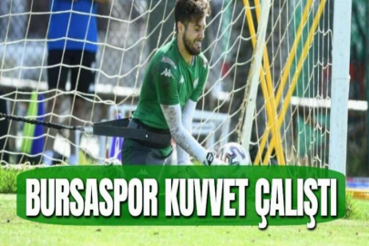 BURSASPOR KUVVET ÇALIŞTI