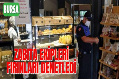 ZABITA EKİPLERİ FIRINLARI DENETLEDİ