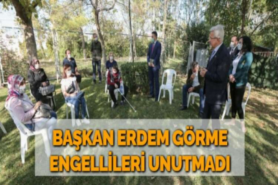 BAŞKAN ERDEM GÖRME ENGELLİLERİ UNUTMADI