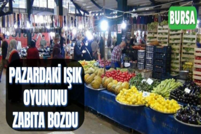 PAZARDAKİ IŞIK OYUNUNU ZABITA BOZDU