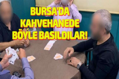 BURSA'DA KAHVEHANEDE BÖYLE BASILDILAR!