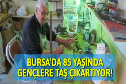 BURSA'DA 85 YAŞINDA GENÇLERE TAŞ ÇIKARTIYOR!