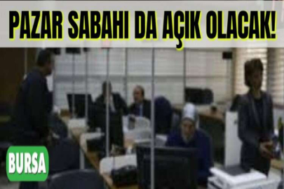 PAZAR SABAHI DA AÇIK OLACAK!