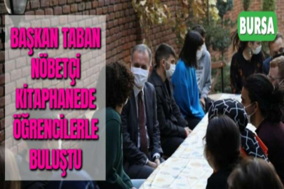 BAŞKAN TABAN NÖBETÇİ KİTAPHANEDE ÖĞRENCİLERLE BULUŞTU