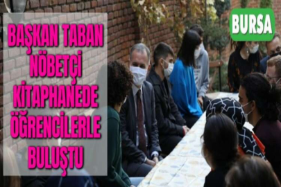 BAŞKAN TABAN NÖBETÇİ KİTAPHANEDE ÖĞRENCİLERLE BULUŞTU