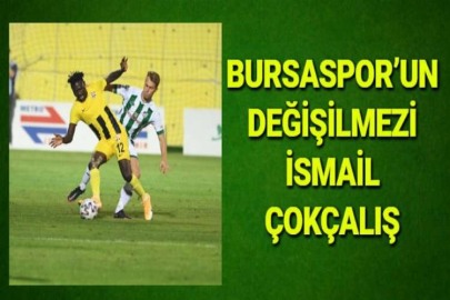 BURSASPOR’UN DEĞİŞİLMEZİ İSMAİL ÇOKÇALIŞ