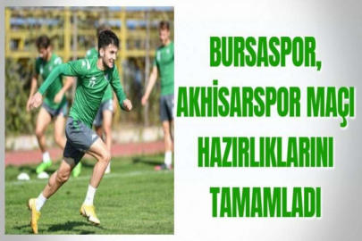 BURSASPOR, AKHİSARSPOR MAÇI HAZIRLIKLARINI TAMAMLADI