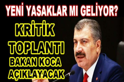 Yeni yasaklar mı geliyor? Kritik Bilim Kurulu toplantısı bugün