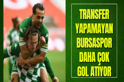 TRANSFER YAPAMAYAN BURSASPOR DAHA ÇOK GOL ATIYOR