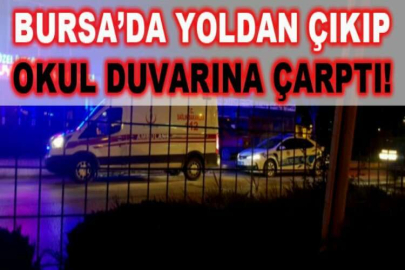 Bursa'da yoldan çıkan araç okul duvarına çarptı!