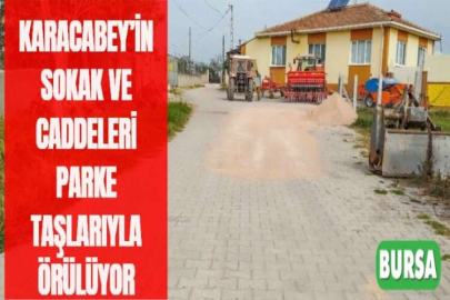 KARACABEY’İN SOKAK VE CADDELERİ PARKE TAŞLARIYLA ÖRÜLÜYOR