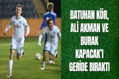 BATUHAN KÖR, ALİ AKMAN VE BURAK KAPACAK’I GERİDE BIRAKTI