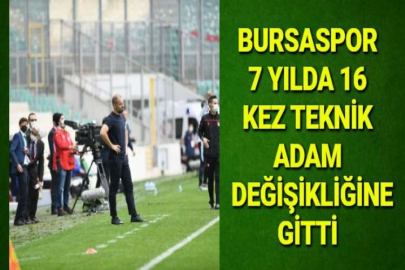 BURSASPOR 7 YILDA 16 KEZ TEKNİK ADAM DEĞİŞİKLİĞİNE GİTTİ