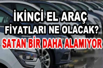 İkinci el araç fiyatları ne olacak? Satan bir daha alamıyor