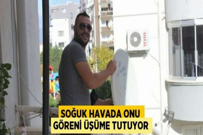 SOĞUK HAVADA ONU GÖRENİ ÜŞÜME TUTUYOR