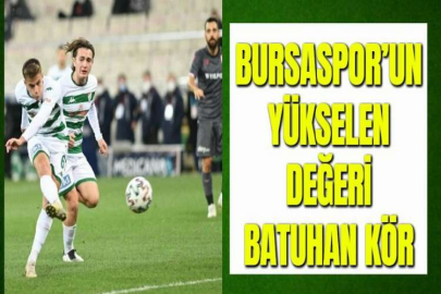 BURSASPOR’UN YÜKSELEN DEĞERİ BATUHAN KÖR