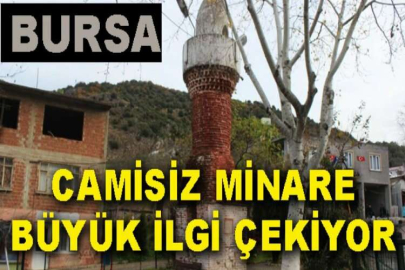 Bursa'da köy meydanındaki camisiz minare büyük ilgi çekiyor