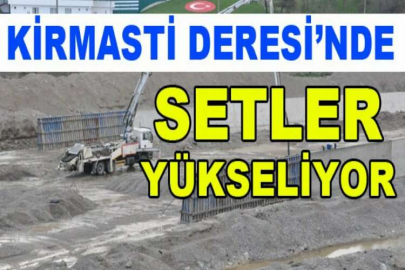 setler yükKirmasti Deresi’nde setler yükseliyorseliyor