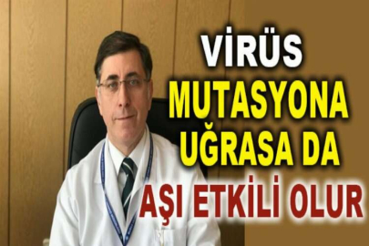 Virüs mutasyona uğrasa da aşı etkili olur