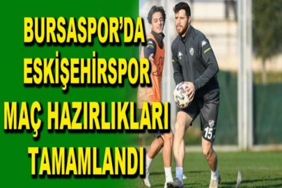 Bursaspor’da Eskişehirspor maç hazırlıkları tamamlandı