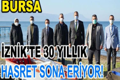 İznik’te 30 yıllık hasret sona eriyor