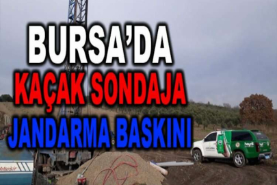 Bursa'da kaçak sondaja jandarma baskını