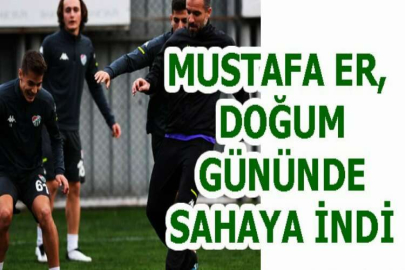 Mustafa Er, doğum gününde sahaya indi