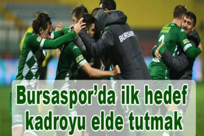 Bursaspor’da ilk hedef kadroyu elde tutmak