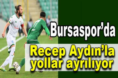 Bursaspor’da Recep Aydın’la yollar ayrılıyor