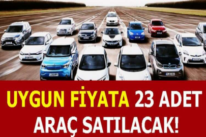 Uygun fiyata 23 adet araç satılacak!