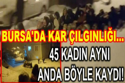 Bursa'da kar çılgınlığı...45 kadın aynı anda böyle kaydı