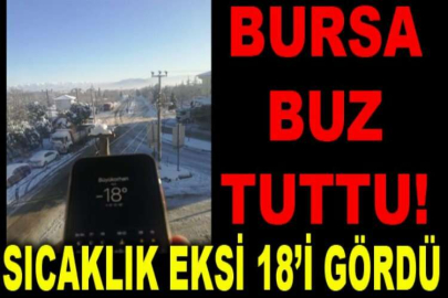 Bursa buz tuttu, sıcaklık eksi 18’i gördü