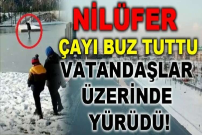 Bursa'da Nilüfer Çayı buz tuttu, vatandaşlar üzerinde yürüdü