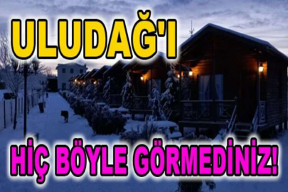 Uludağ'ı hiç böyle görmediniz