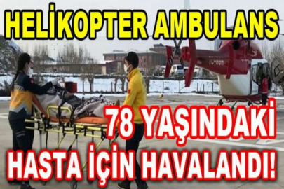 Helikopter ambulans 78 yaşındaki hasta için havalandı