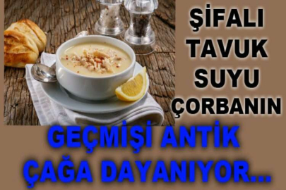 Şifalı tavuk suyu çorbanın geçmişi antik çağa dayanıyor...