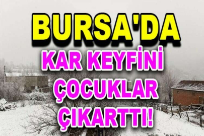 Bursa'ya kar yağışı başladı, keyfini çocuklar çıkarttı