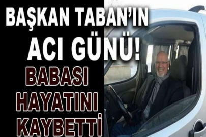 Belediye Başkanı Alper Taban'ın babası hayatını kaybetti!