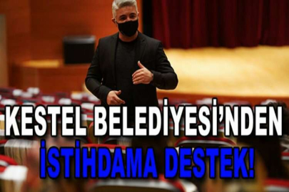 Kestel Belediyesi’nden istihdama destek