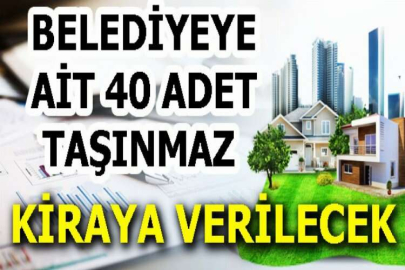 Belediyeye ait 40 adet taşınmaz kiraya verilecek