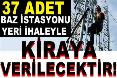 37 adet baz istasyonu yeri ihaleyle kiraya verilecek