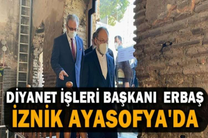 Diyanet İşleri Başkanı Erbaş İznik Ayasofya'da