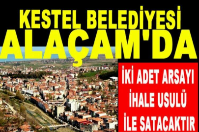 Kestel Belediyesi Alaçam'da iki adet arsayı ihale usulü ile satacaktır