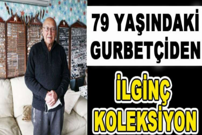 79 yaşındaki gurbetçiden ilginç koleksiyon