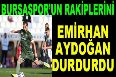 Bursaspor’un rakiplerini Emirhan Aydoğan durdurdu