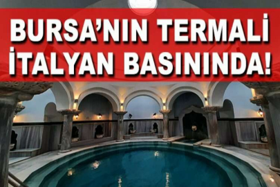 İtalyanlar Bursa’yı en iyi termal turizm merkezleri arasında gösterdi