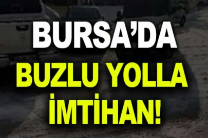 Bursa’da araçların buzlu yolla imtihanı