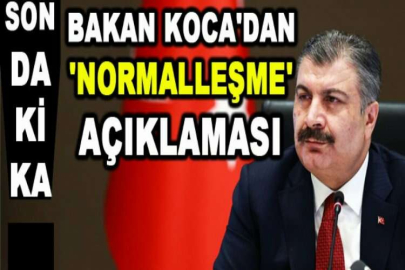 Bakan Koca'dan 'normalleşme' açıklaması